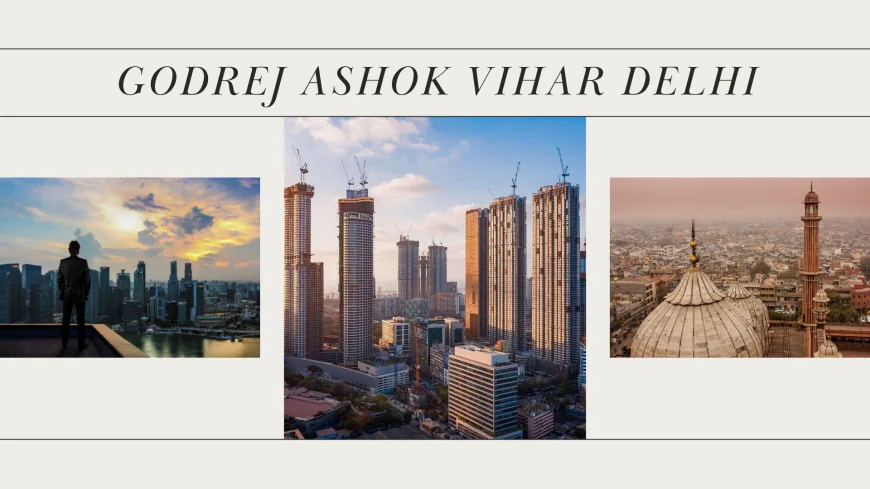 Godrej Ashok Vihar Delhi: Opulent Apartments in Delhi’s North Prestige
