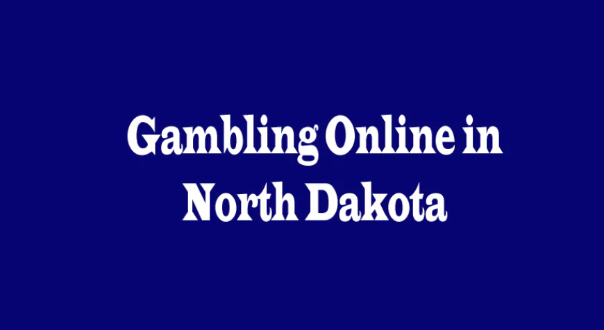 Gambling Online in North Dakota: A Multi-Perspective Look