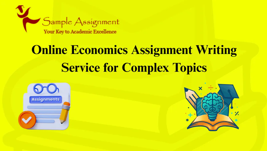 Online Economics Assignment Writing Service for Complex Topics