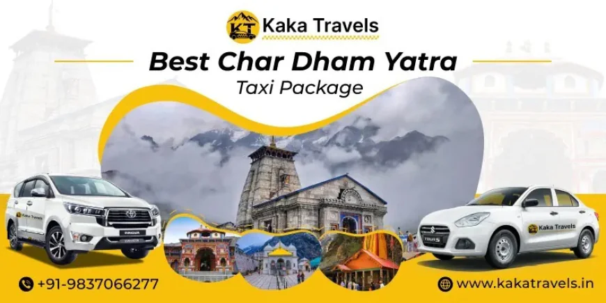 Chardham Yatra Taxi Package – Safe & Affordable Journey - Kaka Travels