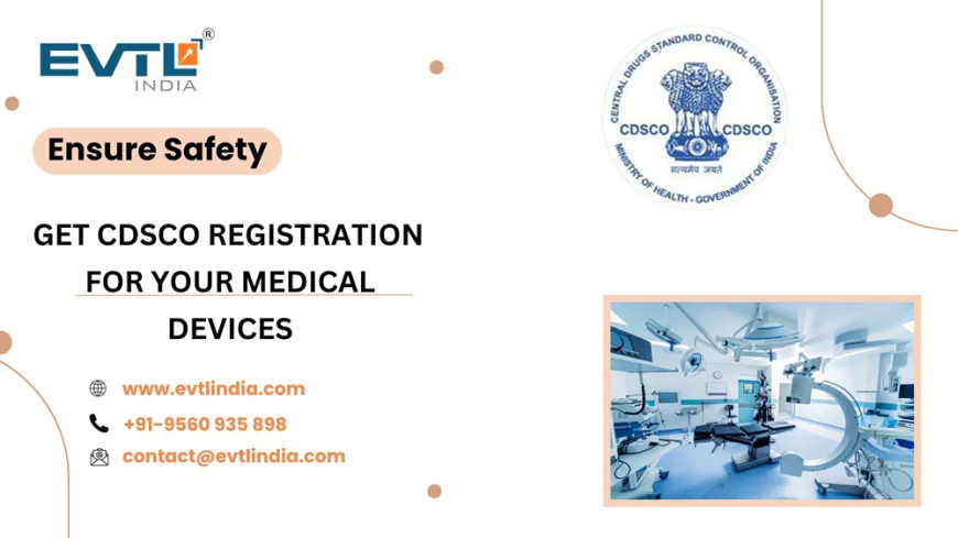 CDSCO Registration for Medical Device in India with  Clear Guide for Businesses