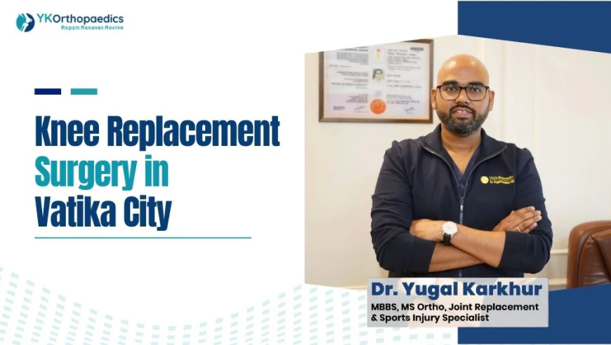 Knee Replacement Surgery in Vatika City Gurgaon