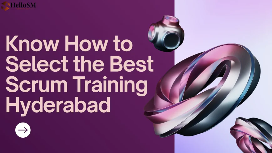 How to Select the Best Scrum Training Institute in Hyderabad