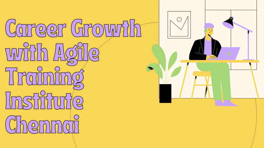 Career Growth with Agile Training Institute in Chennai