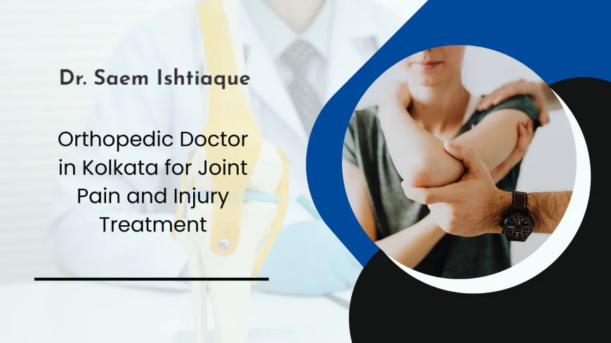 Orthopedic Doctor in Kolkata for Joint Pain and Injury Treatment