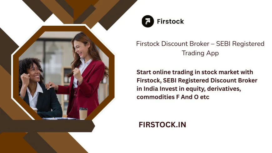 Cheapest Stock Broker in India – Firstock Trading App Guide