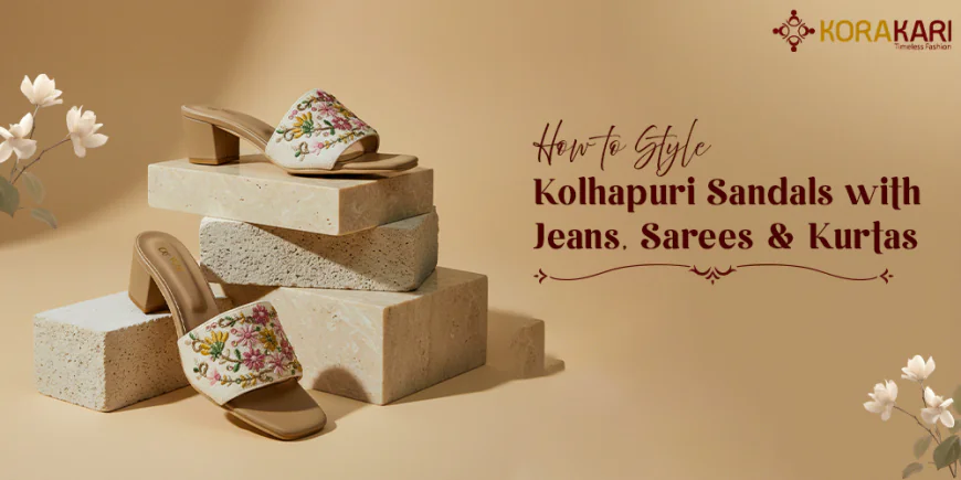 How to Style Kolhapuri Sandals with Jeans, Sarees & Kurtas