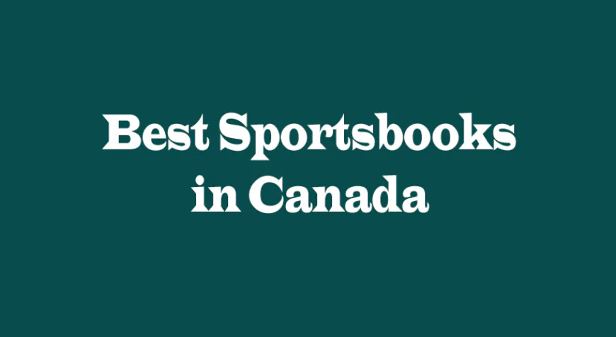 Best Sportsbooks in Canada: A Guide for Bettors