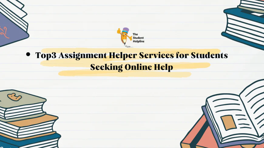 Top3 Assignment Helper Services for Students Seeking Online Help