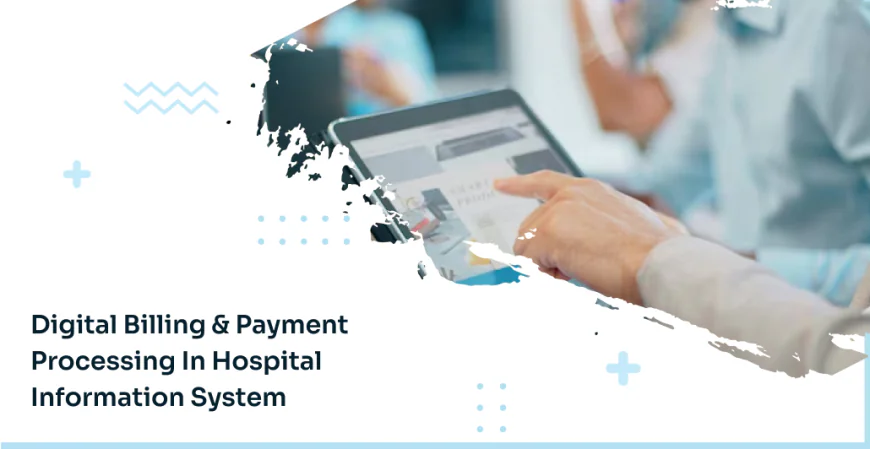 Digital Billing & Payment Processing in Hospital Information System