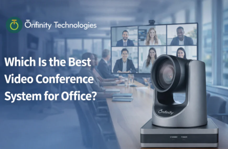 Which Is the Best Video Conference System for Office? A Complete Guide for Modern Workspaces