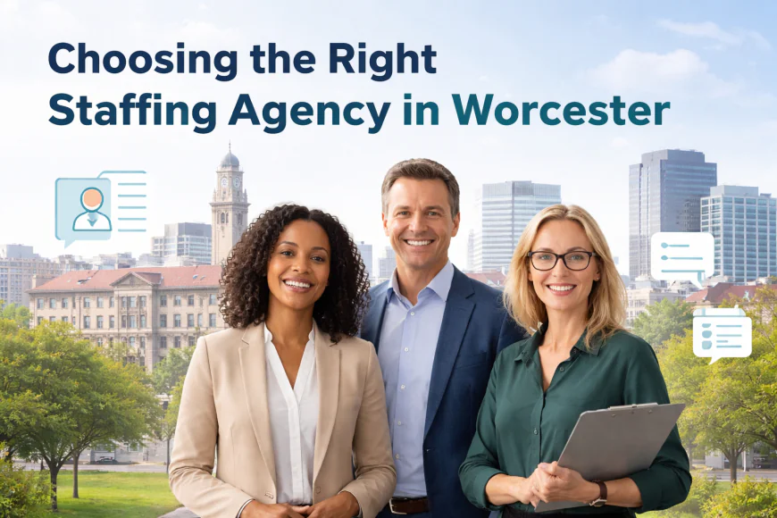 How to Choose the Best Staffing Agency Worcester Employers Trust