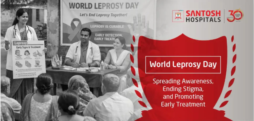 World Leprosy Day: Spreading Awareness, Ending Stigma, and Promoting Early Treatment