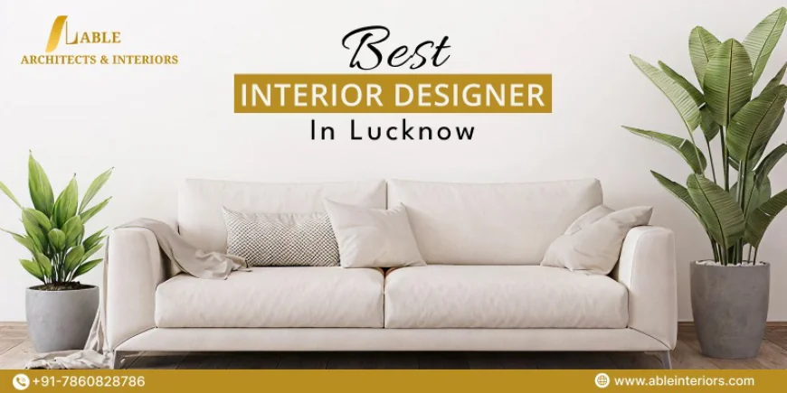 Best Interior Designer Lucknow for Elegant Designs
