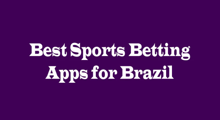 Best Sports Betting Apps for Brazil: A Complete Guide for Smart Bettors