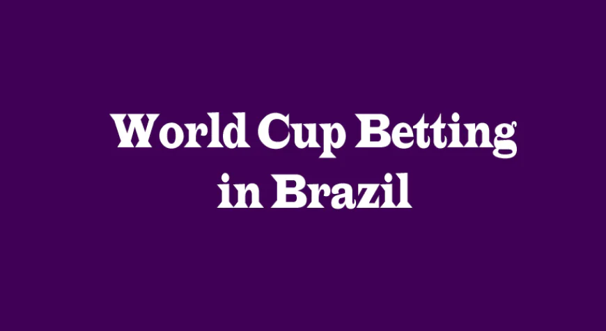 World Cup Betting in Brazil: A Thrilling Experience for Fans