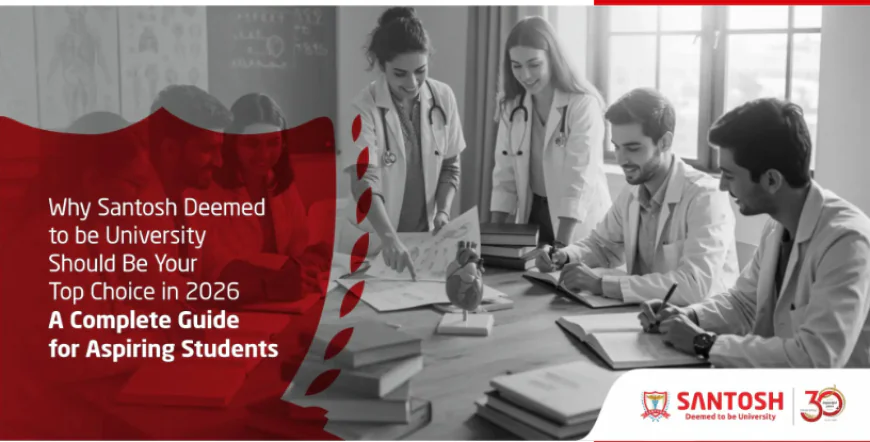 Why Santosh Deemed to be University Should Be Your Top Choice in 2026 — A Complete Guide for Aspiring Students