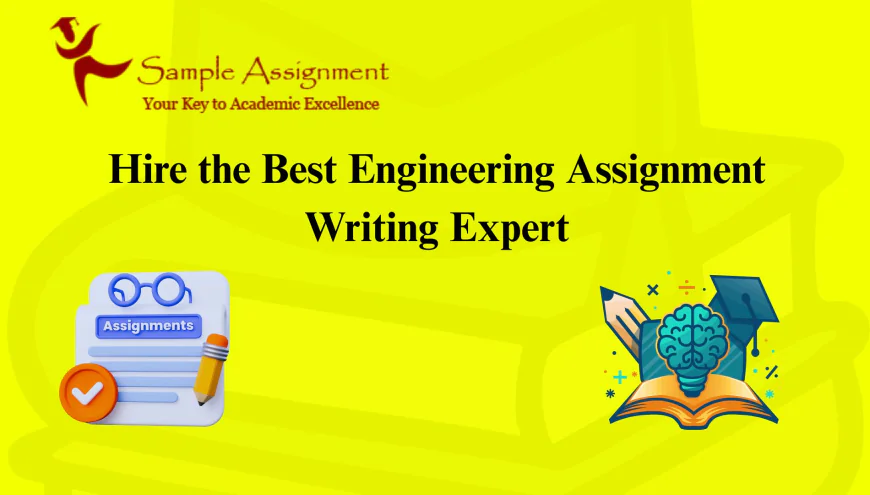 Hire the Best Engineering Assignment Writing Expert