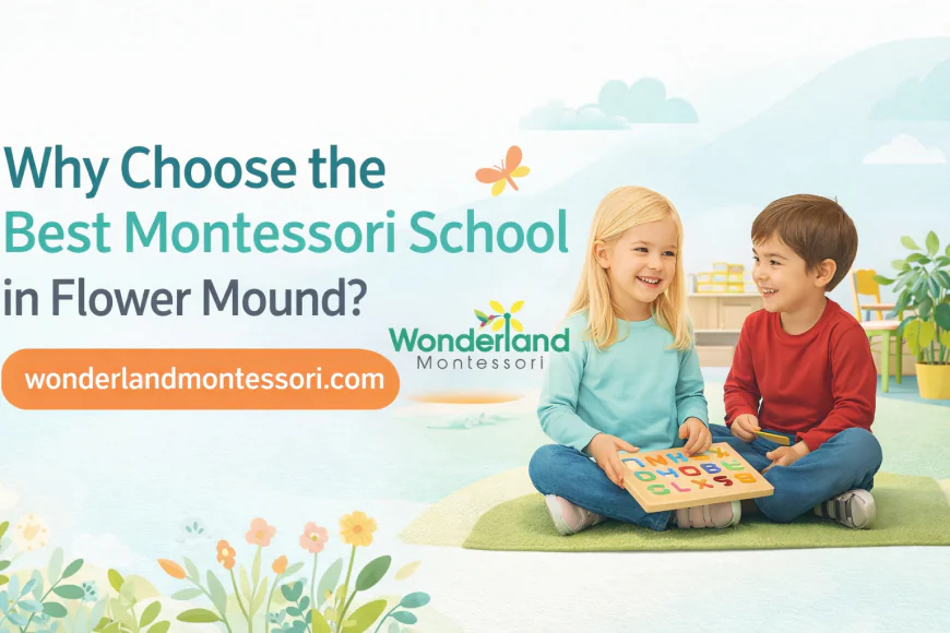 Why Choose the Best montessori School in flower mound Texas