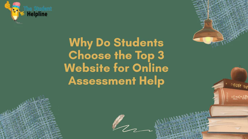 Why Do Students Choose the Top 3 Website for Online Assessment Help