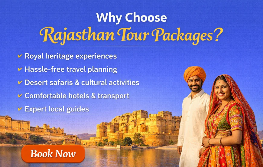 Why Travelers Should Choose Rajasthan Tour Packages for Their Next Vacation