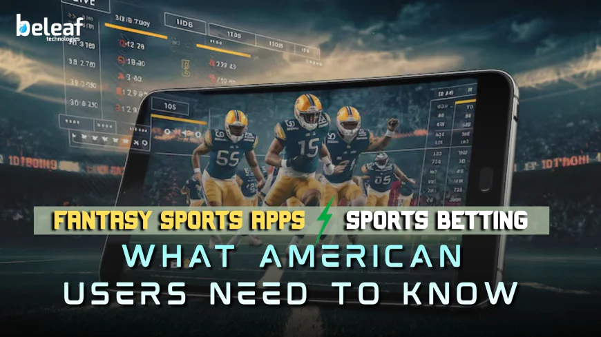 Fantasy Sports Apps vs Sports Betting in the U.S: What American Users Need to Know