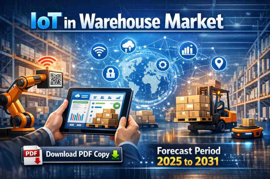 Global IoT in Warehouse Market 2031: Trends, Drivers & Opportunities