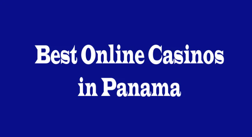 Best Online Casinos in Panama: A Comprehensive Guide