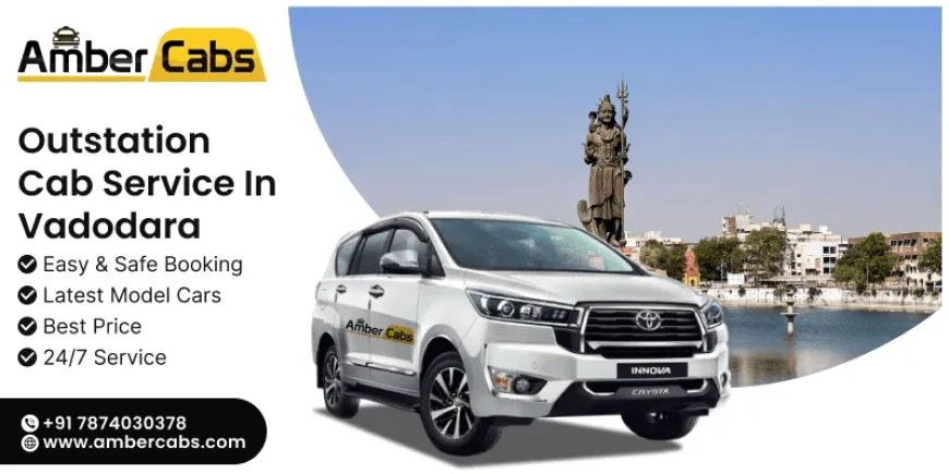 Outstation Cab Service in Vadodara for Comfortable Sightseeing Trips @AmberCabs