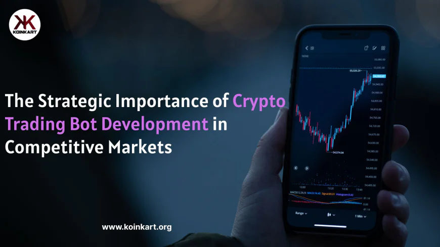 The Strategic Importance of Crypto Trading Bot Development in Competitive Markets
