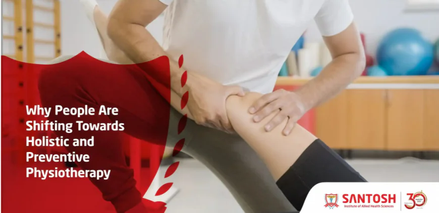 Why People Are Shifting Towards Holistic and Preventive Physiotherapy