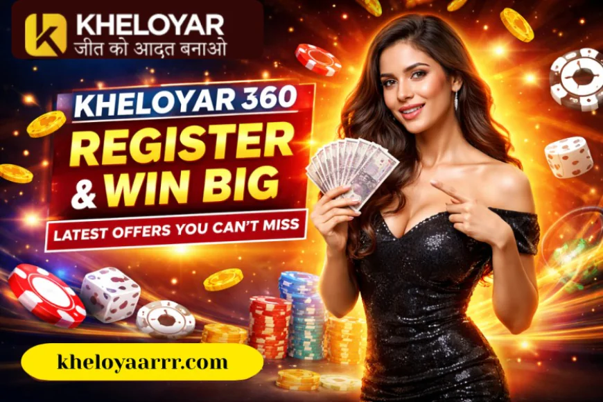 Kheloyar 360 Register & Win Big – Latest Offers You Can’t Miss