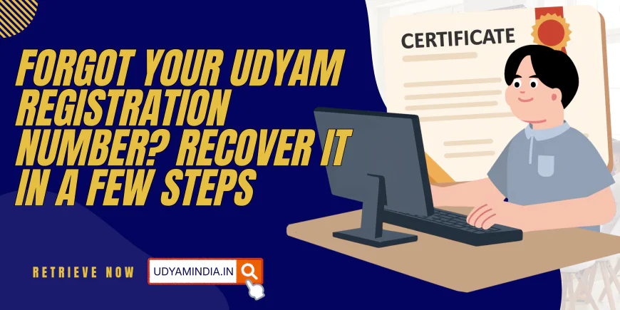 Forgot Your Udyam Registration Number? Recover it in a Few Steps