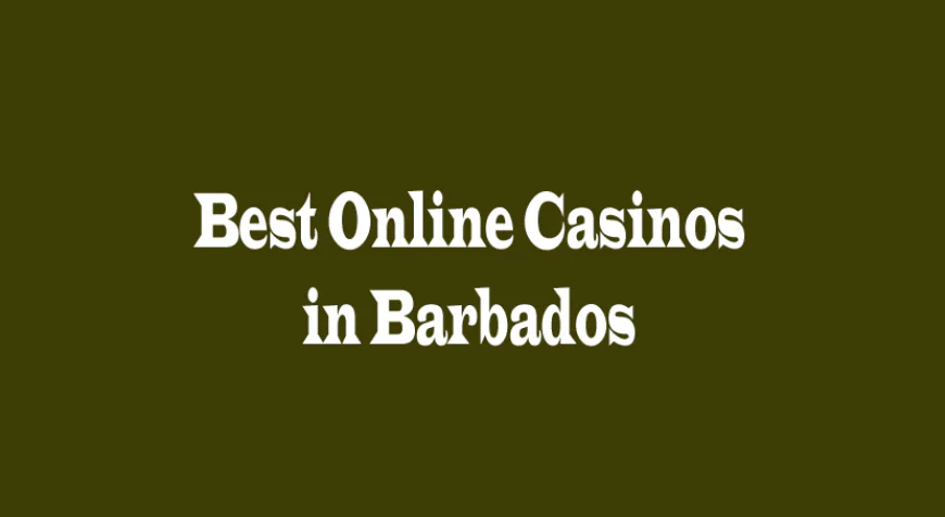 Top Choices for the Best Online Casinos in Barbados: A Complete Player’s Guide