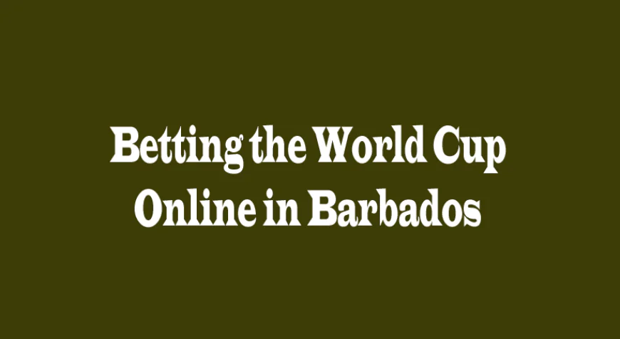 Online Betting on the World Cup in Barbados: Insights, Risks, and Opportunities