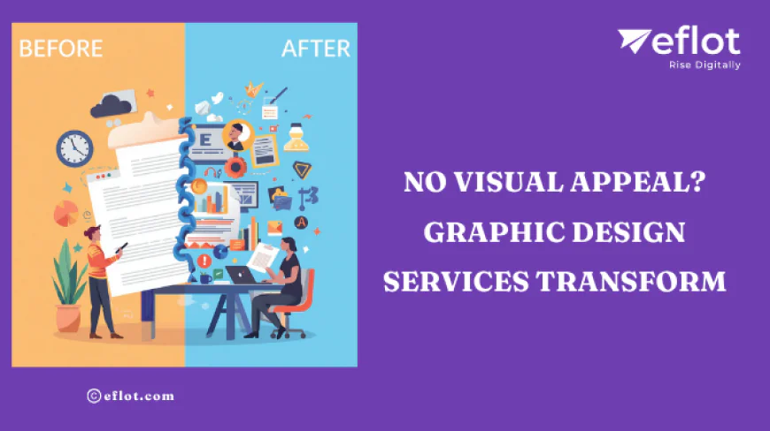 No Visual Appeal? Graphic Design Services Transform - Eflot