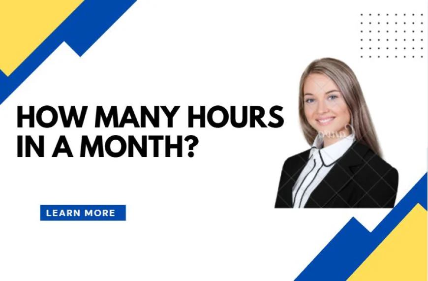 Hours in a Month Easy Calculation Guide  and Average Monthly Hours