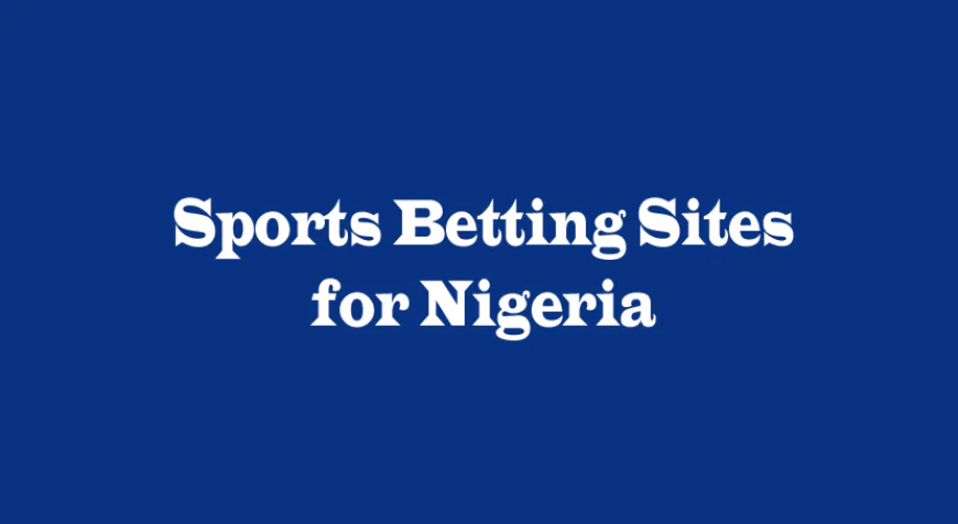 Top Sports Betting Sites for Nigeria: A Smart Player’s Guide to Safe and Profitable Betting