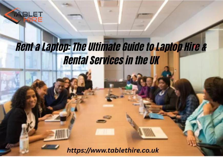 Rent a Laptop Near Me: Complete UK Guide to Affordable Laptop Hire (2026)