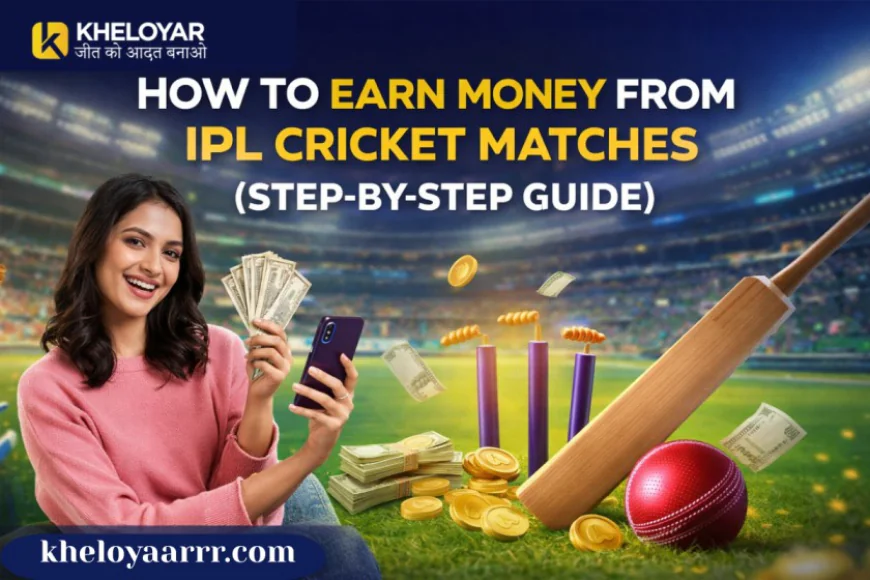 How to Earn Money from IPL Cricket Matches (Step-by-Step Guide)