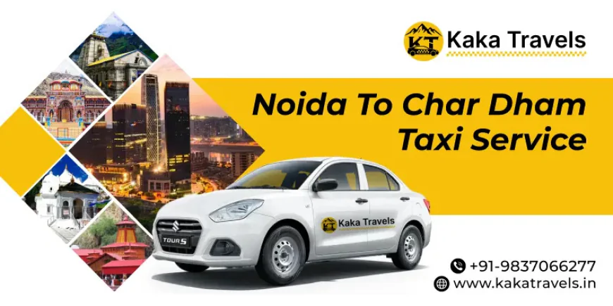 Travel Plan Using Noida to Char Dham Taxi Service in 2026