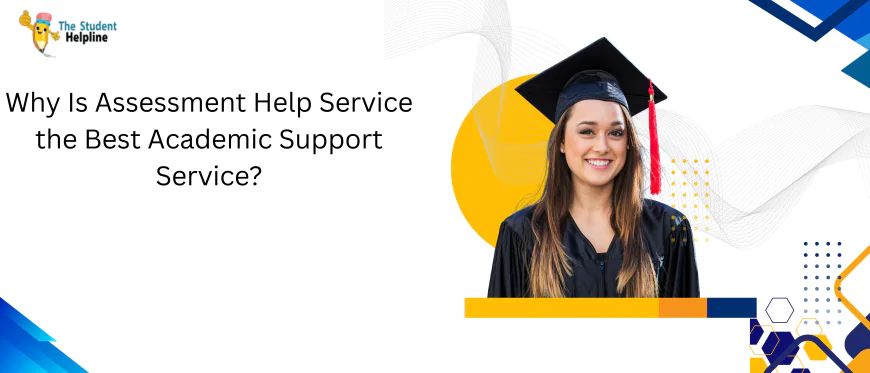 Why Is Assessment Help Service the Best Academic Support Service?
