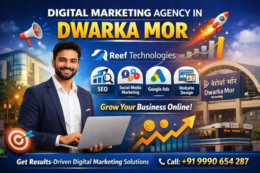 Digital Marketing Agency in Dwarka Mor – Grow Your Business with Reef Technologies