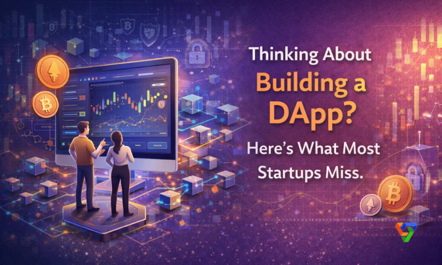 Thinking About Building a DApp? Here’s What Most Startups Miss.
