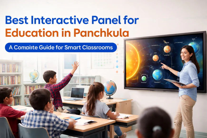 Best Interactive Panel for Education in Panchkula – A Complete Guide for Smart Classrooms