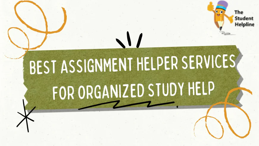 Best Assignment Helper Services for Organized Study Help
