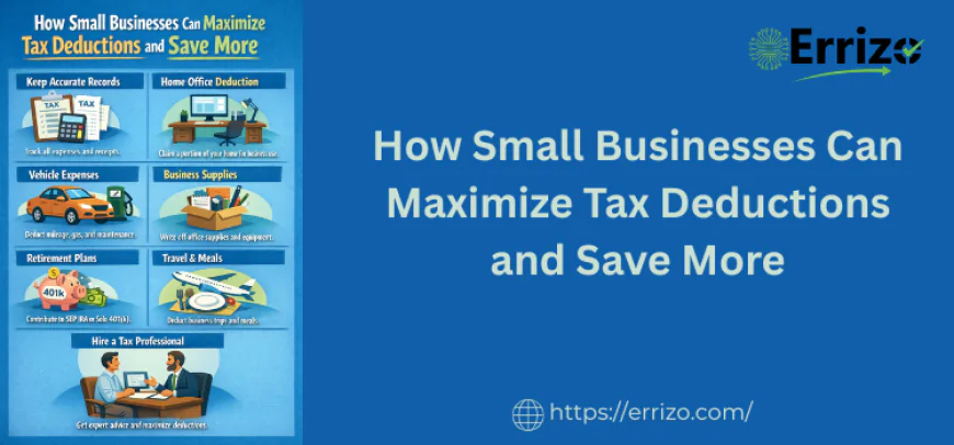 How Small Businesses Can Maximize Tax Deductions and Save More