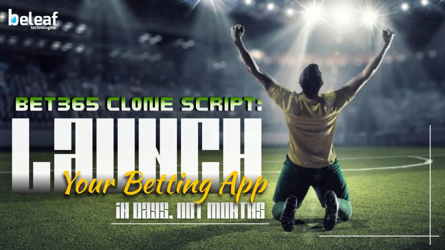 Bet365 Clone Script: Launch Your Betting App in Days, Not Months