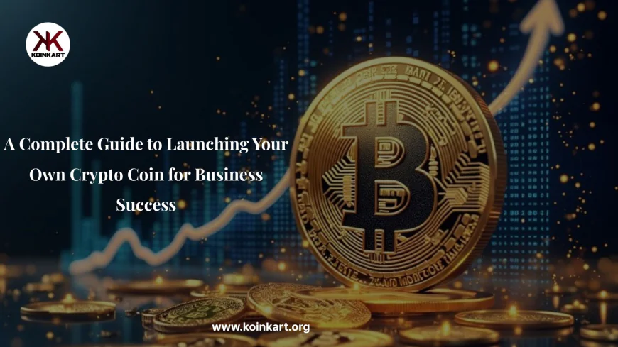 A Complete Guide to Launching Your Own Crypto Coin for Business Success