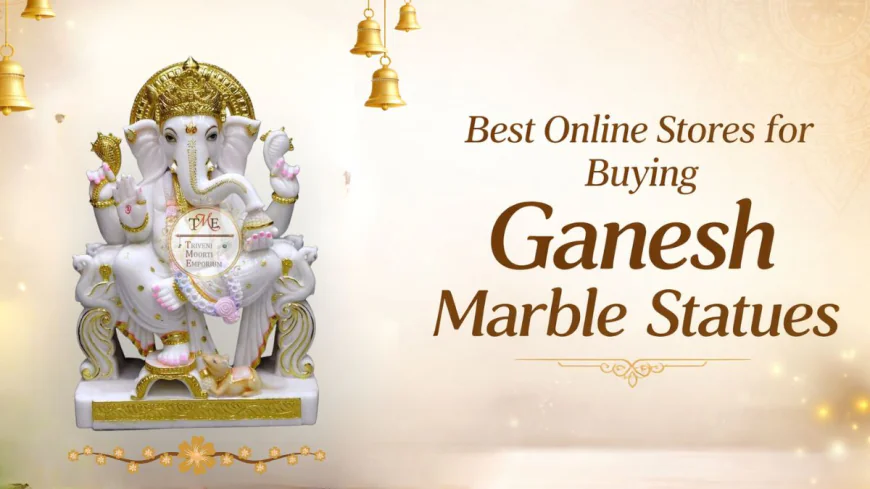 Best Online Stores for Buying Ganesh Marble Statues